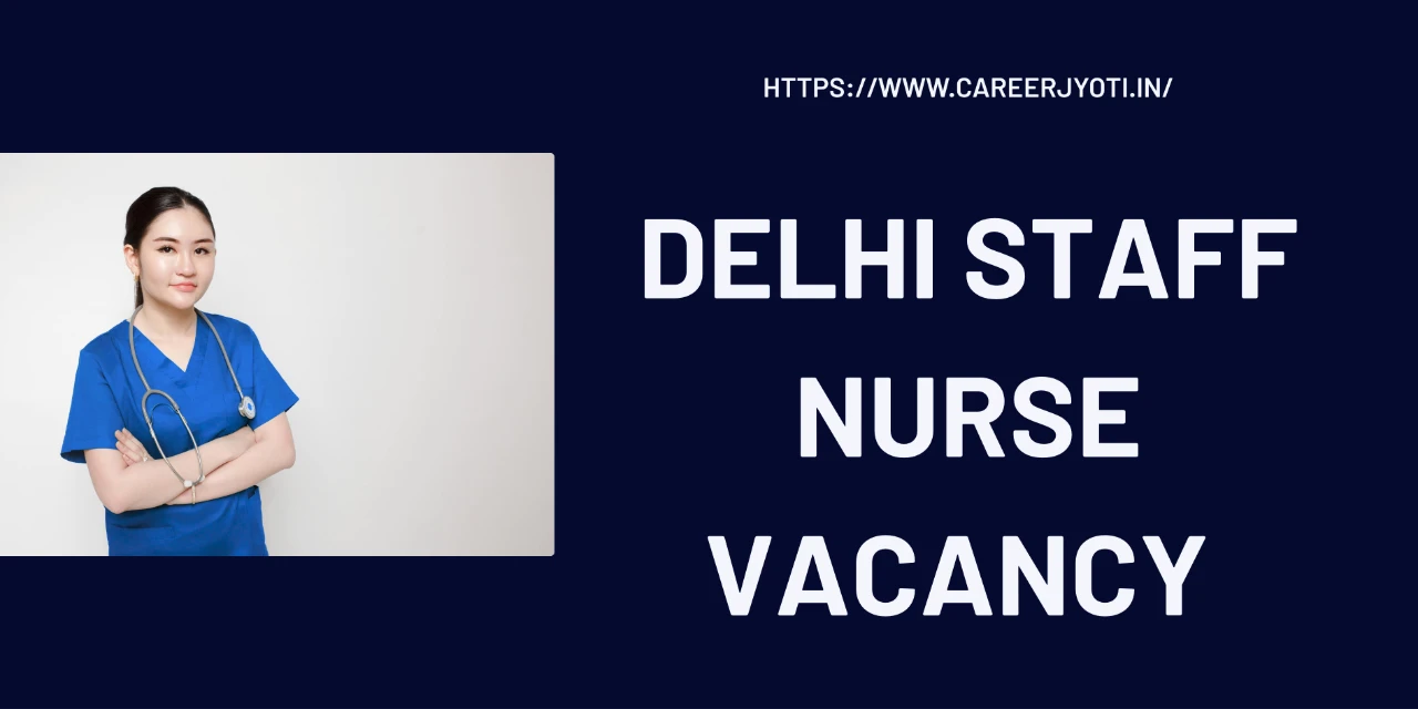 Delhi Staff Nurse Vacancy 2025 – Apply for 120 Nursing Posts under NHM Delhi